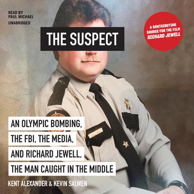 The Suspect: An Olympic Bombing, the FBI, the Media, and Richard Jewell, the Man Caught in the Middle Audiobook, by Kent Alexander