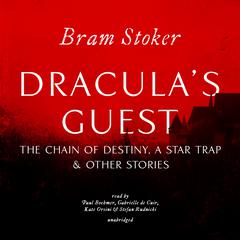 Dracula’s Guest, The Chain of Destiny, A Star Trap & Other Stories Audiobook, by 