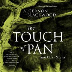 The Touch of Pan & Other Stories: An Original Compilation Audiobook, by Algernon Blackwood