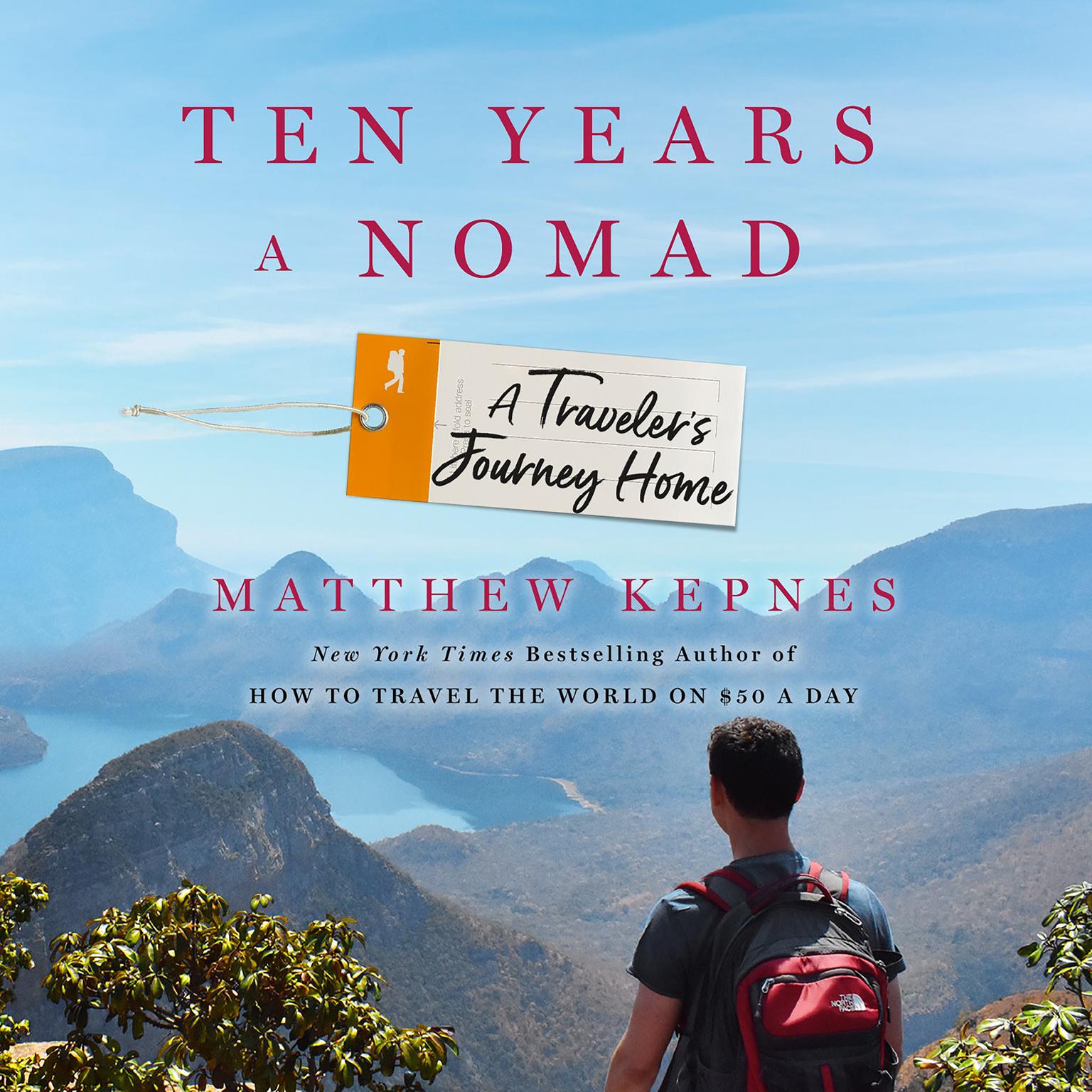 Ten Years a Nomad: A Travelers Journey Home Audiobook, by Matthew Kepnes