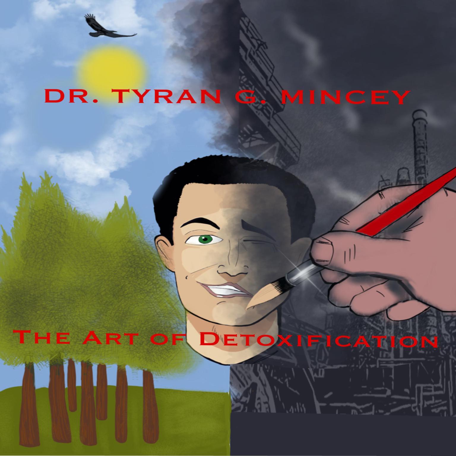 THE ART OF DETOXIFICATION. AN INTRODUCTION TO MAINTAINING HEALTH IN A TOXIC ENVIRONMENT: AN INTRODUCTION TO MAINTAINING HEALTH IN A TOXIC ENVIRONMENT Audiobook, by Dr Tyran Mincey