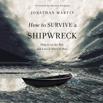 How to Survive a Shipwreck: Help Is on the Way and Love Is Already Here Audiobook, by Jonathan Martin