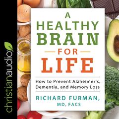 A Healthy Brain for Life: How to Prevent Alzheimers, Dementia, and Memory Loss Audiobook, by Richard Furman