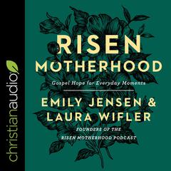 Risen Motherhood: Gospel Hope for Everyday Moments Audiobook, by Emily Jensen