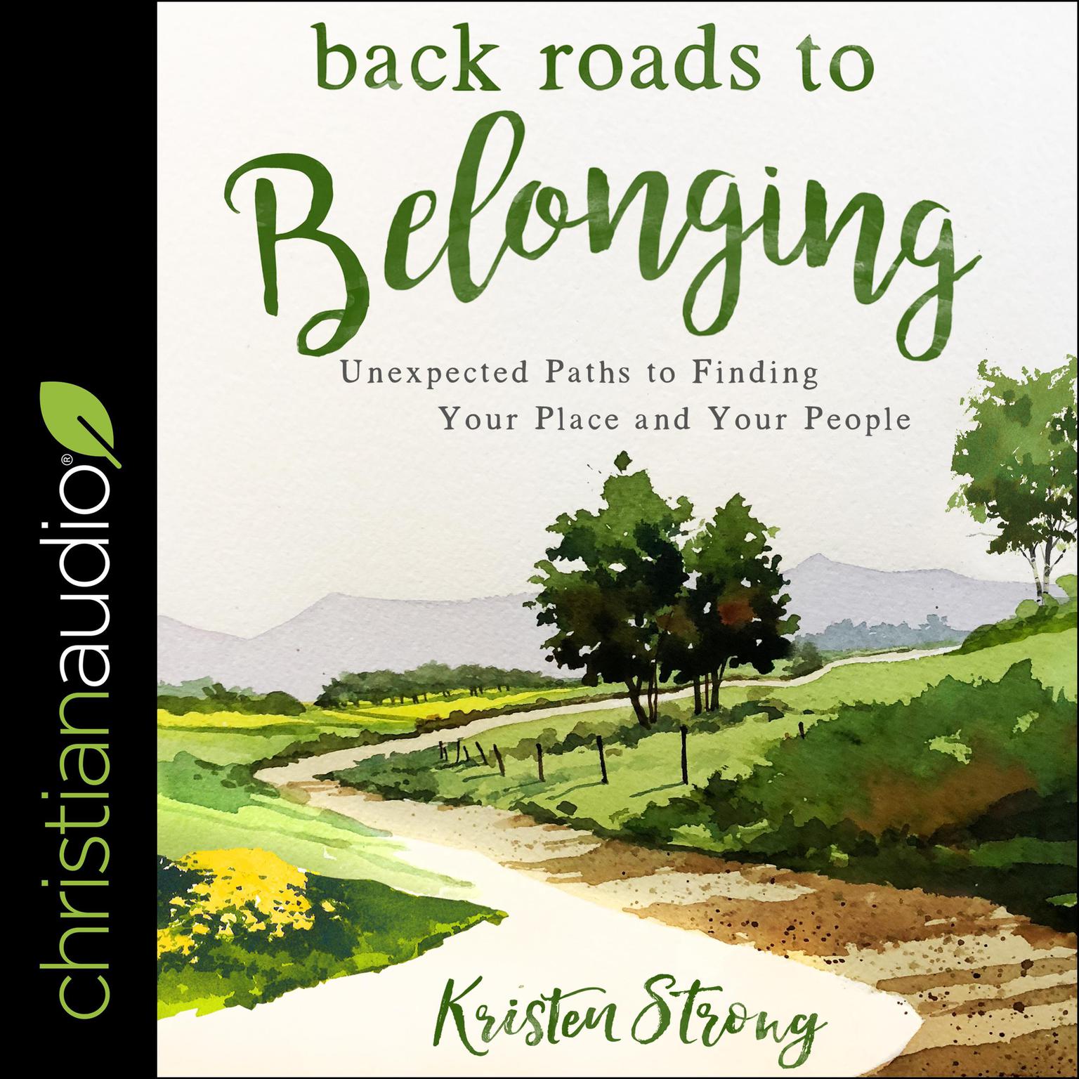 Back Roads to Belonging: Unexpected Paths to Finding Your Place and Your People Audiobook, by Kristen Strong