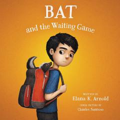 Bat and the Waiting Game Audiobook, by Elana K. Arnold