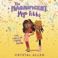 The Magnificent Mya Tibbs: The Wall of Fame Game Audiobook, by Crystal Allen