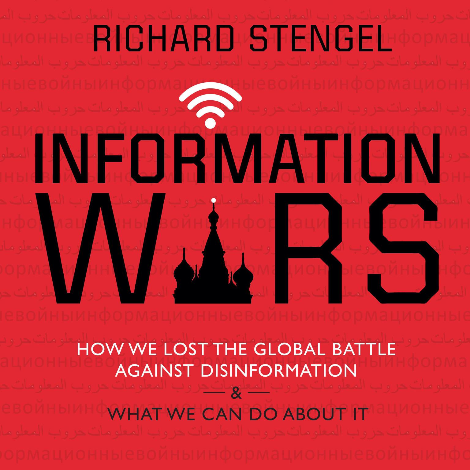 Information Wars: How We Lost the Global Battle Against Disinformation and What We Can Do about It Audiobook, by Richard Stengel