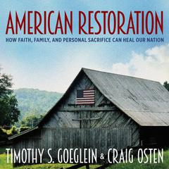 American Restoration: How Faith, Family, and Personal Sacrifice Can Heal Our Nation Audiobook, by 