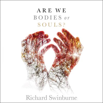 Are We Bodies or Souls? Audiobook, by Richard Swinburne