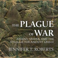 The Plague of War: Athens, Sparta, and the Struggle for Ancient Greece Audiobook, by 