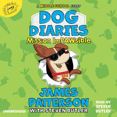 Dog Diaries: Mission Impawsible: A Middle School Story Audiobook, by James Patterson