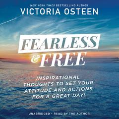 Fearless and Free: Inspirational Thoughts to Set Your Attitude and Actions for a Great Day! Audiobook, by Victoria Osteen