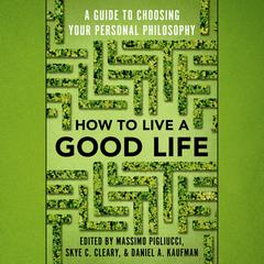 How to Live a Good Life: A Guide to Choosing Your Personal Philosophy Audiobook, by 