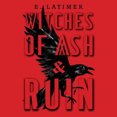 Witches of Ash and Ruin Audiobook, by E. Latimer