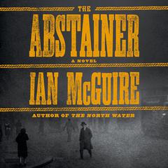 The Abstainer: A Novel Audiobook, by Ian McGuire