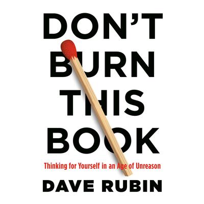 Dont Burn This Book: Thinking for Yourself in an Age of Unreason Audiobook, by Dave Rubin