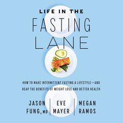 Life in the Fasting Lane: How to Make Intermittent Fasting a Lifestyle—and Reap the Benefits of Weight Loss and Better Health Audiobook, by 