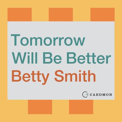 Tomorrow Will Be Better: A Novel Audiobook, by Betty Smith