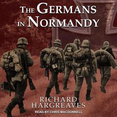 The Germans in Normandy Audiobook, by Richard Hargreaves
