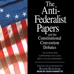 The Anti-Federalist Papers and the Constitutional Convention Debates Audiobook, by 