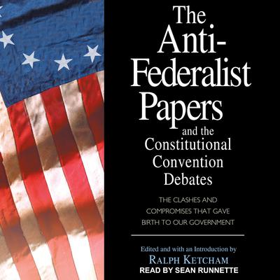 The Anti-Federalist Papers and the Constitutional Convention Debates Audiobook, by 