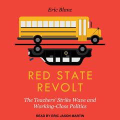 Red State Revolt: The Teachers Strike Wave and Working-Class Politics Audiobook, by Eric Blanc
