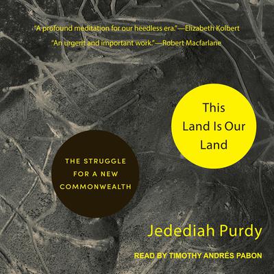 This Land Is Our Land: The Struggle for a New Commonwealth Audiobook, by Jedediah Purdy