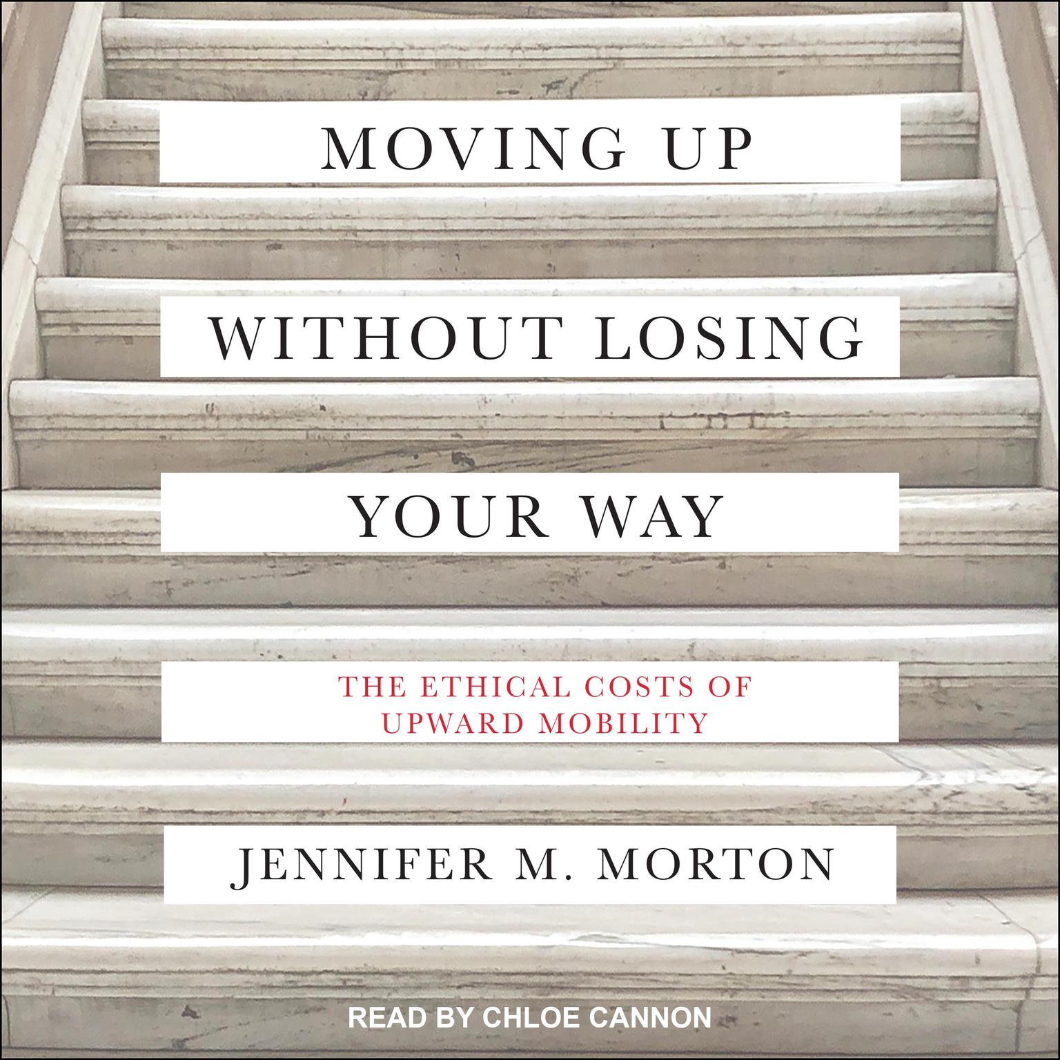 Moving Up without Losing Your Way: The Ethical Costs of Upward Mobility Audiobook, by Jennifer Morton