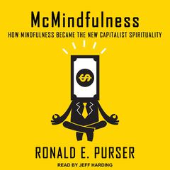 McMindfulness: How Mindfulness Became the New Capitalist Spirituality Audiobook, by Ronald E. Purser