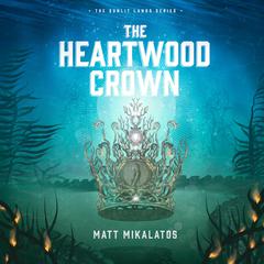 The Heartwood Crown Audiobook, by Matt Mikalatos