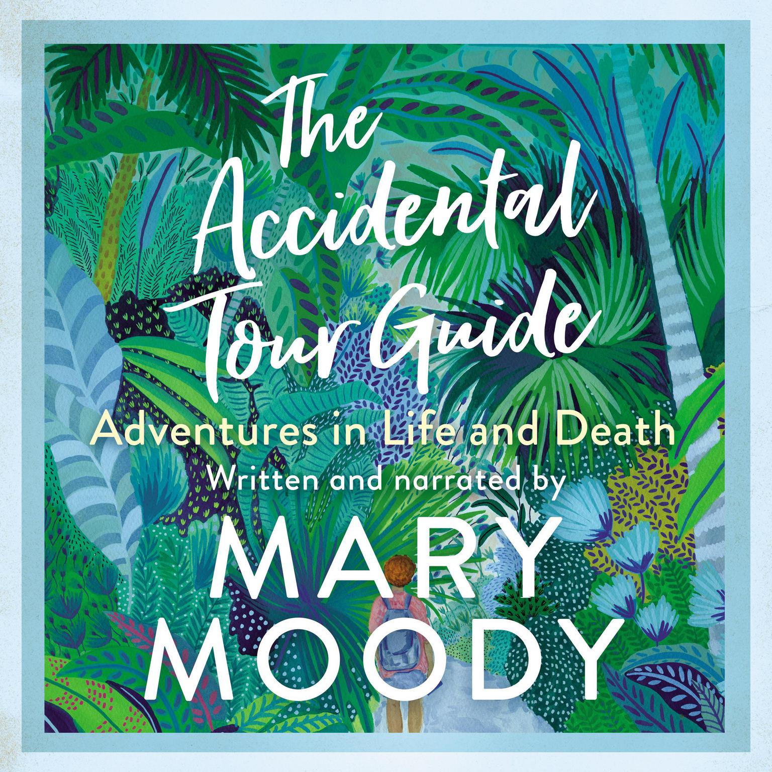 The Accidental Tour Guide: Adventures in Life and Death Audiobook, by Mary Moody