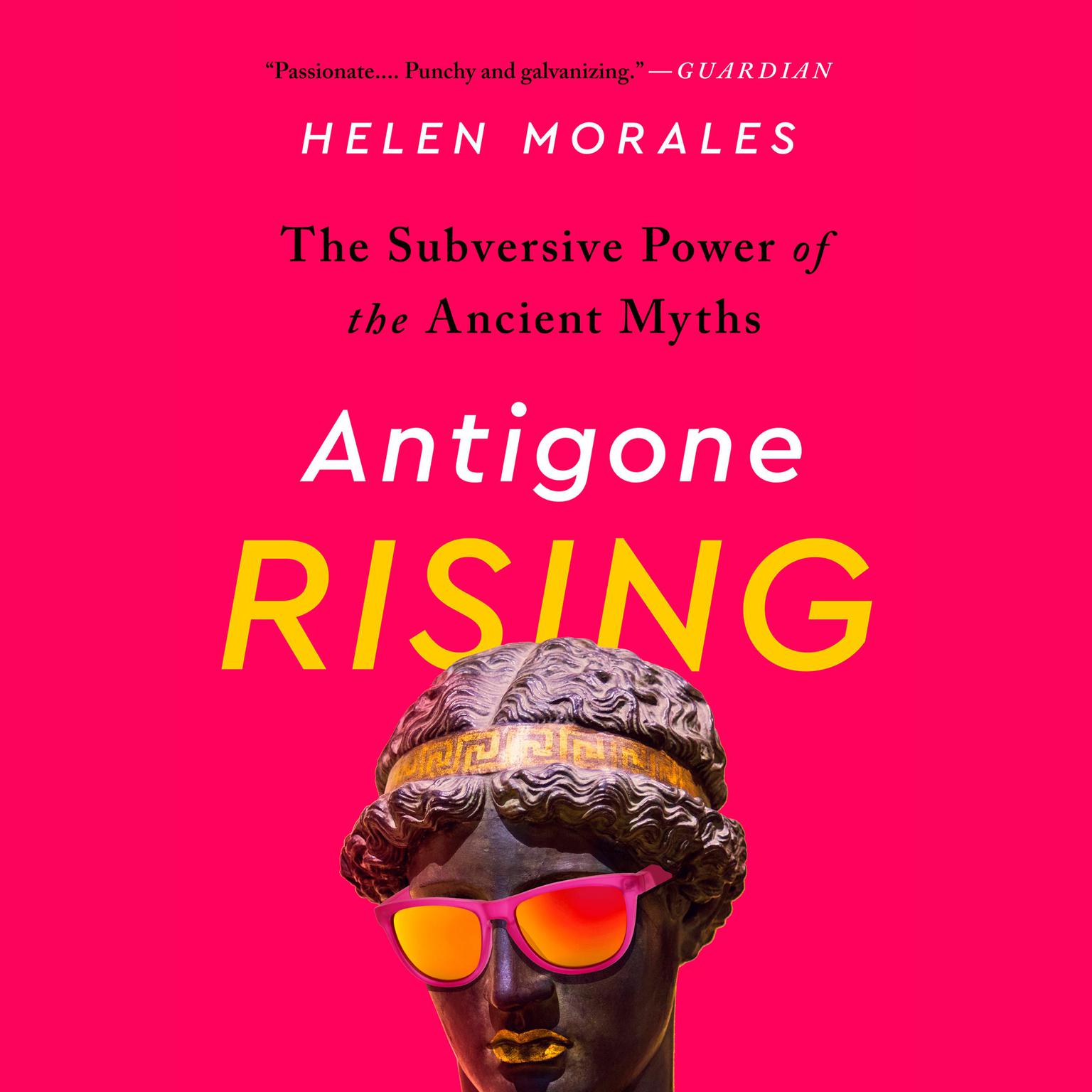 Antigone Rising: The Subversive Power of the Ancient Myths Audiobook, by Helen Morales
