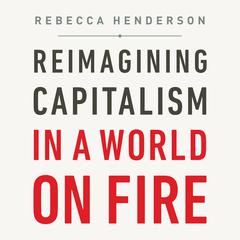 Reimagining Capitalism in a World on Fire Audiobook, by 