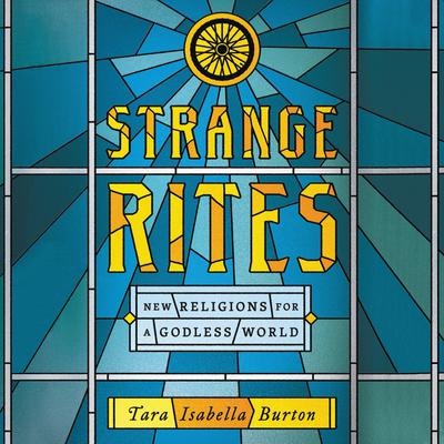 Strange Rites: New Religions for a Godless World Audiobook, by 