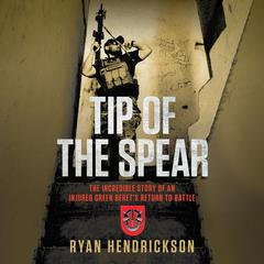 Tip of the Spear: The Incredible Story of an Injured Green Beret's Return to Battle Audiobook, by 