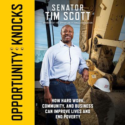 Opportunity Knocks: How Hard Work, Community, and Business Can Improve Lives and End Poverty Audiobook, by Tim Scott