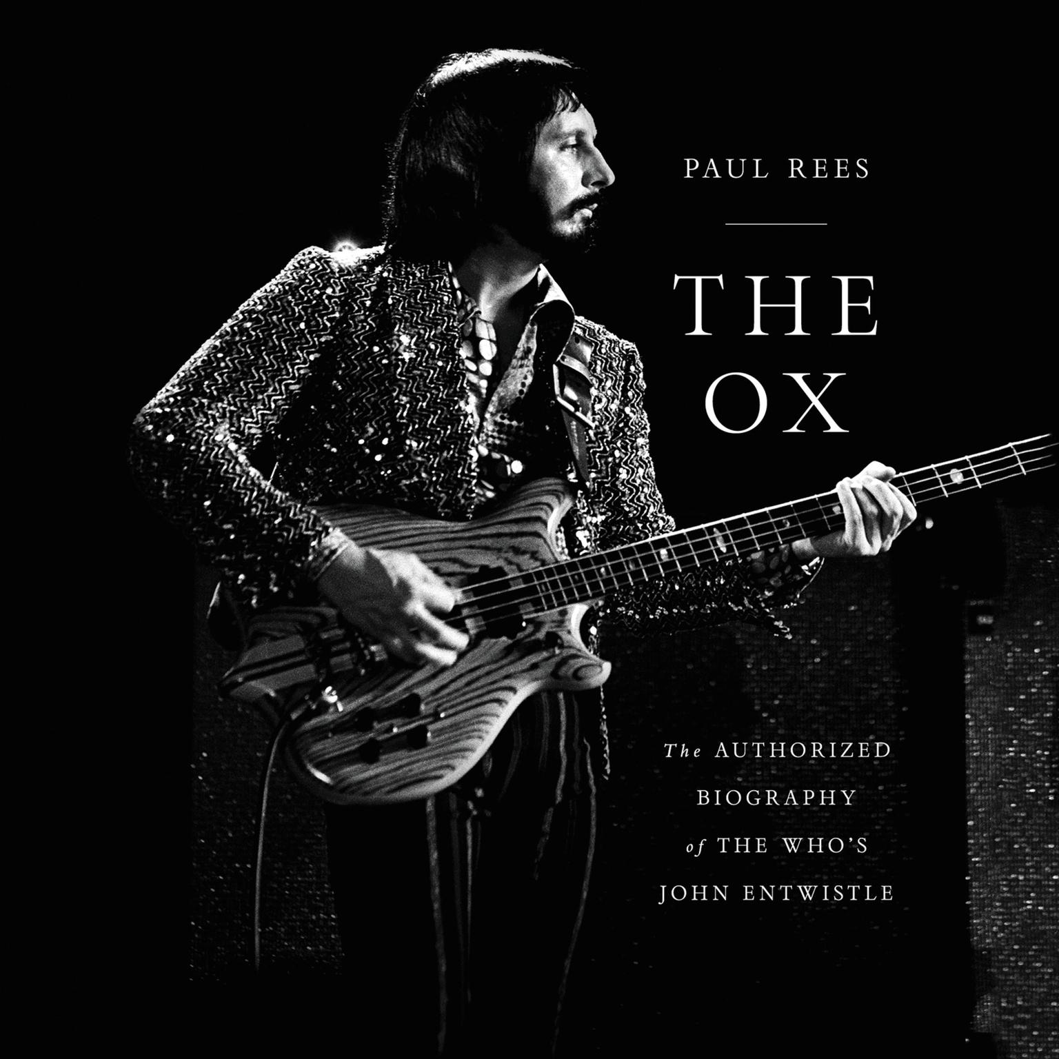 The Ox: The Authorized Biography of The Whos John Entwistle Audiobook, by Paul Rees