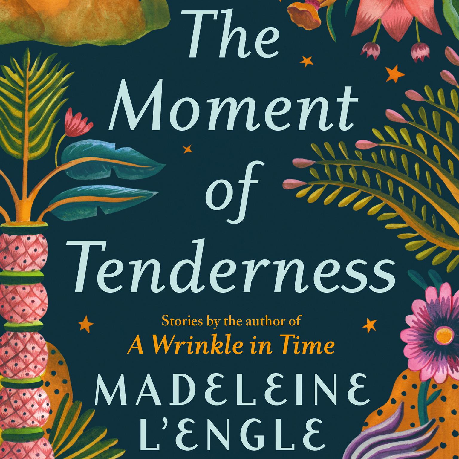 The Moment of Tenderness Audiobook, by Madeleine L’Engle