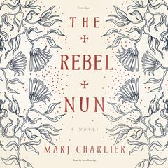 The Rebel Nun Audiobook, by Marj Charlier