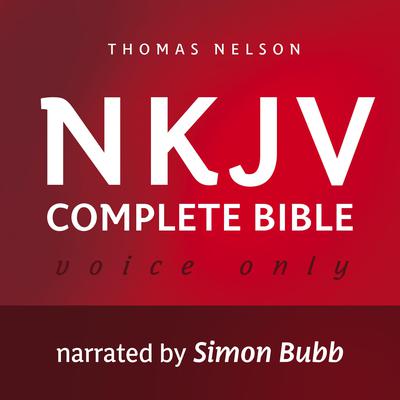 Voice Only Audio Bible - New King James Version, NKJV (Narrated by Simon Bubb): Complete Bible: Holy Bible, New King James Version Audiobook, by 