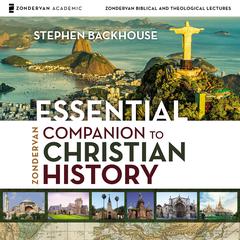 Zondervan Essential Companion to Christian History: Audio Lectures Audiobook, by Stephen Backhouse