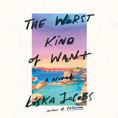 The Worst Kind of Want: A Novel Audiobook, by Liska Jacobs
