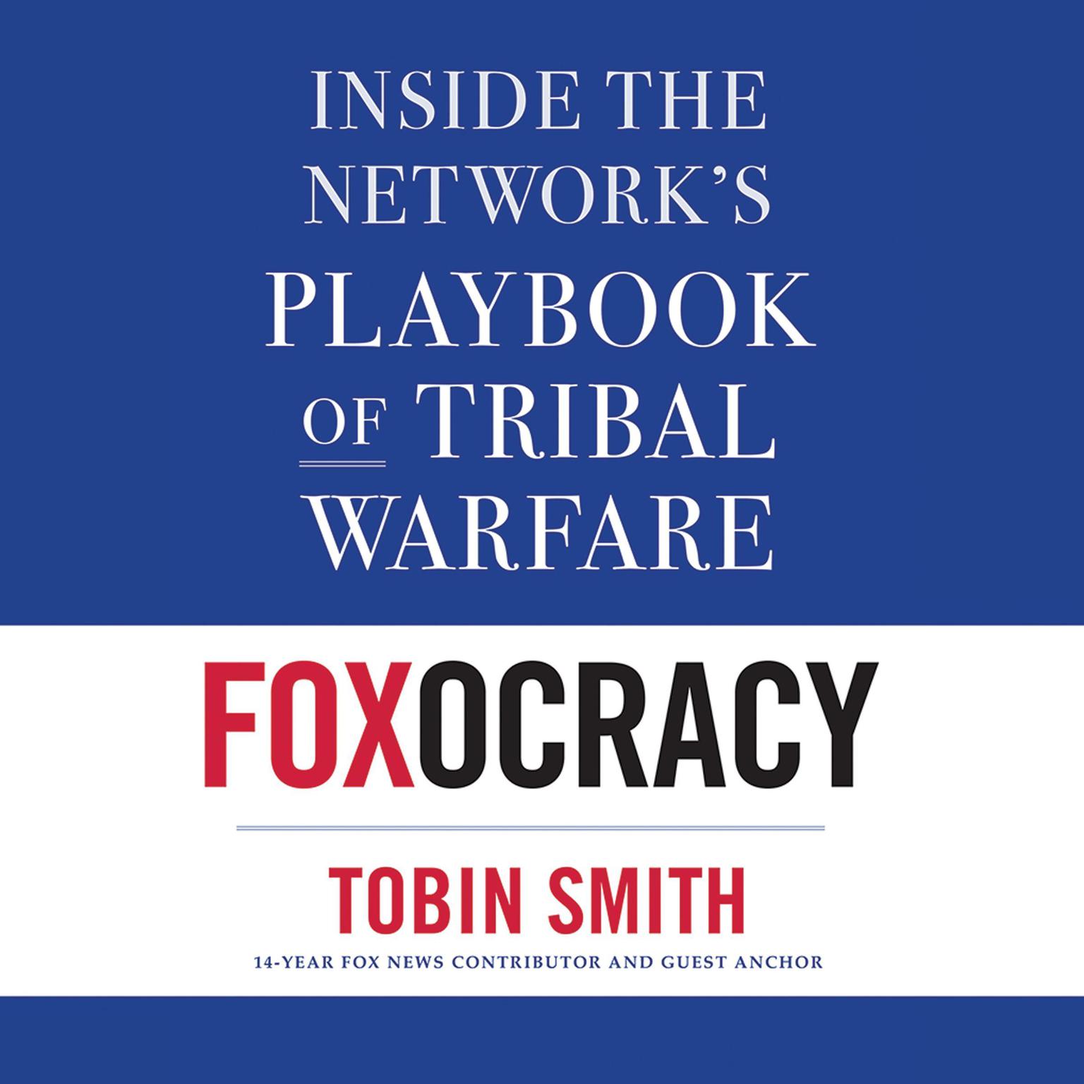 Foxocracy: Inside the Networks Playbook of Tribal Warfare Audiobook, by Tobin Smith