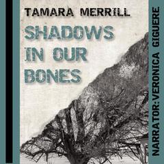 Shadows in Our Bones Audiobook, by Tamara Merrill
