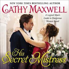 His Secret Mistress: A Logical Man's Guide to Dangerous Women Novel Audiobook, by Cathy Maxwell