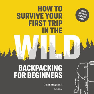How to Survive Your First Trip in the Wild: Backpacking for Beginners Audiobook, by Paul Magnanti