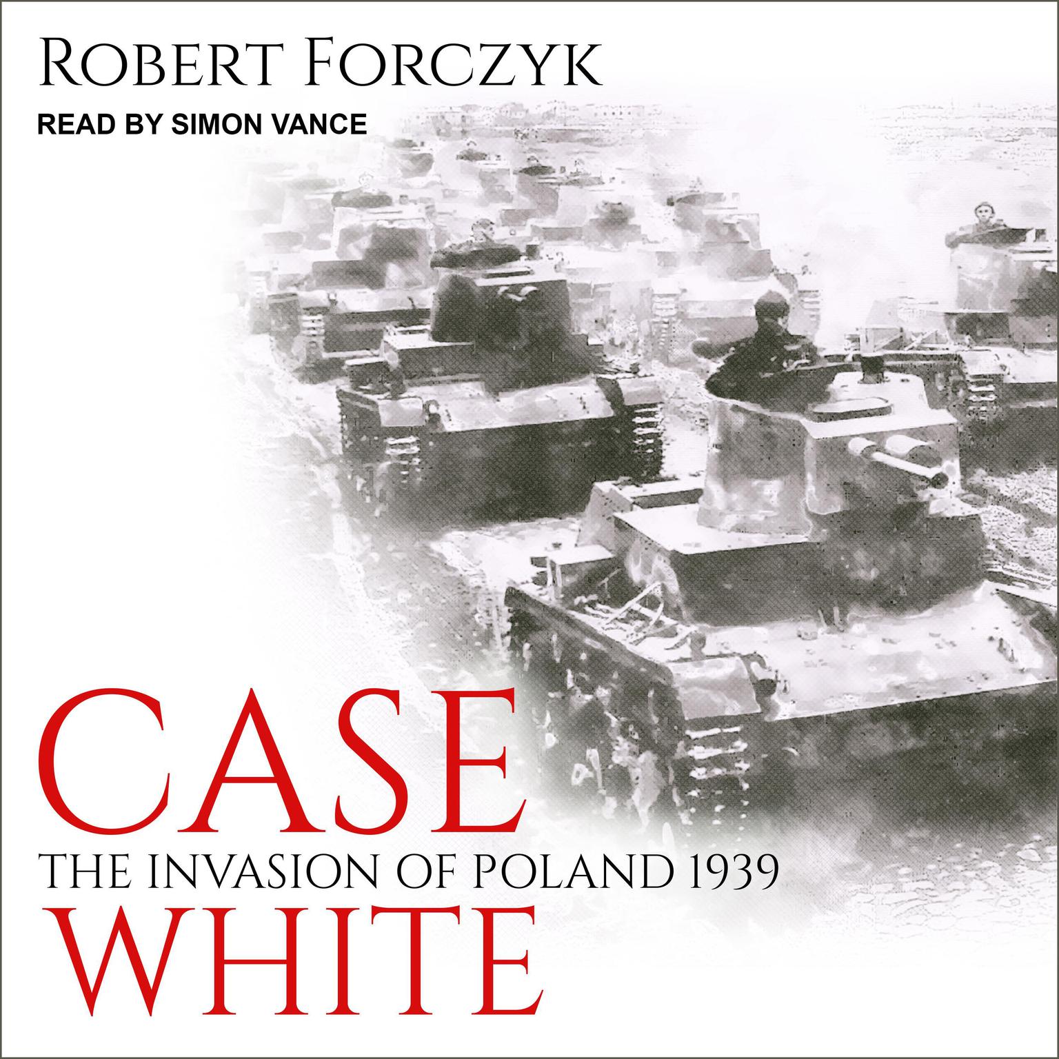 Case White: The Invasion of Poland 1939 Audiobook, by Robert Forczyk