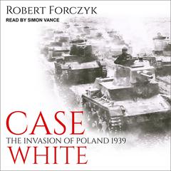 Case White: The Invasion of Poland 1939 Audiobook, by Robert Forczyk