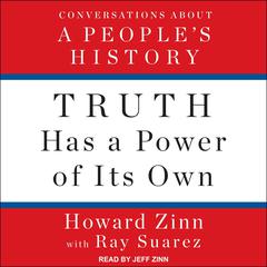 Truth Has a Power of Its Own: Conversations About A People’s History Audiobook, by Howard Zinn